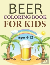 Beer Coloring Book For Kids Ages 4-12
