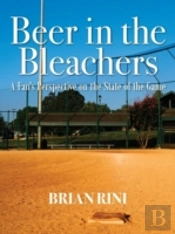 Beer In The Bleachers: A Fan'S Perspective On The State Of The Game