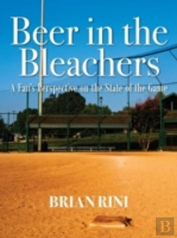 Bertrand.pt - Beer In The Bleachers: A Fan'S Perspective On The State Of The Game