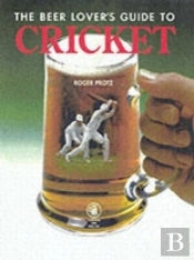 Beer Lover'S Guide To Cricket