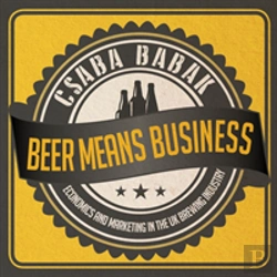 Bertrand.pt - Beer Means Business - Economics And Marketing In The Uk Brewing Industry