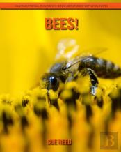 Bees! An Educational Children'S Book About Bees With Fun Facts
