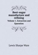 Beet-Sugar Manufacture And Refining Volume 1. Extraction And Epuration