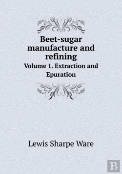 Bertrand.pt - Beet-Sugar Manufacture And Refining Volume 1. Extraction And Epuration