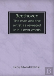 Beethoven The Man And The Artist As Revealed In His Own Words