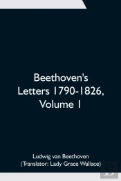 Beethoven'S Letters 1790-1826, Volume 1