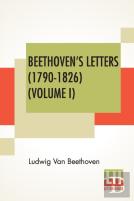 Beethoven'S Letters (1790-1826) (Volume I)