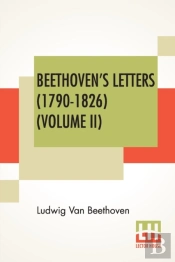 Beethoven'S Letters (1790-1826) (Volume Ii)