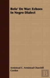 Befo' De War: Echoes In Negro Dialect