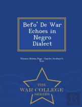 Befo' De War Echoes In Negro Dialect - War College Series
