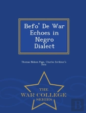 Befo' De War Echoes In Negro Dialect - War College Series