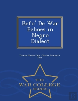 Bertrand.pt - Befo' De War Echoes In Negro Dialect - War College Series