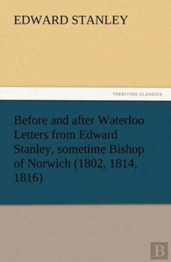 Bertrand.pt - Before And After Waterloo Letters From Edward Stanley, Sometime Bishop Of Norwich (1802, 1814, 1816)