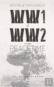Before And Throughout Ww1 And Ww2 To The Peacetime Of The Present Day