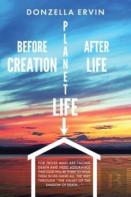 Before Creation, Planet Life, After Life