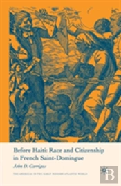 Before Haiti: Race And Citizenship In French Saint-Domingue