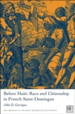 Bertrand.pt - Before Haiti: Race And Citizenship In French Saint-Domingue