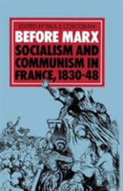 Before Marx: Socialism And Communism In France, 1830-48