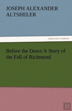 Bertrand.pt - Before The Dawn A Story Of The Fall Of Richmond