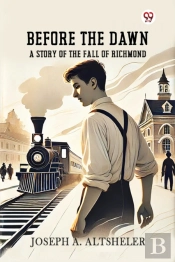 Before The Dawna Story Of The Fall Of Richmond (Edition1)