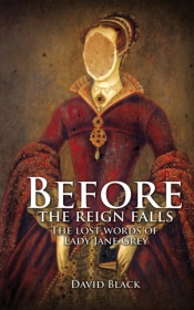 Before The Reign Falls - The Lost Words Of Lady Jane Grey