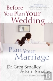Before You Plan Your Wedding . . . Plan Your Marriage