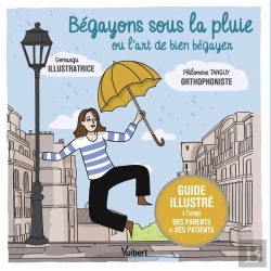 Bertrand.pt - Begayons Sous La Pluie Ou L'Art De Bien Begayer - Guide Illustre A L'Usage Des Parents Et Des Patien
