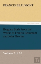 Beggars Bush From The Works Of Francis Beaumont And John Fletcher