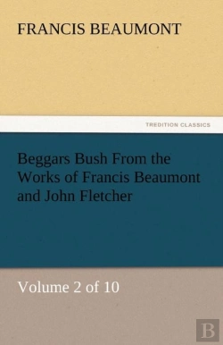 Bertrand.pt - Beggars Bush From The Works Of Francis Beaumont And John Fletcher
