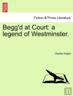 Bertrand.pt - Begg'D At Court: A Legend Of Westminster
