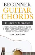 Beginner Guitar Chords In Theory And Practice