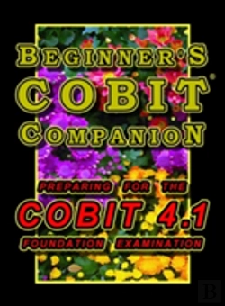 Bertrand.pt - Beginner'S Cobit Companion: Preparing For The Cobit 4.1 Foundation Examination