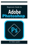 Beginners Guide On Adobe Photoshop