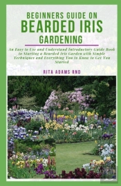 Beginners Guide On Bearded Iris Gardening