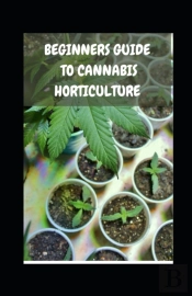 Beginners Guide  To Cannabis Horticulture
