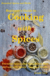 Beginner'S Guide To Cooking With Spices