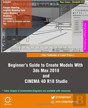Beginner'S Guide To Create Models With 3ds Max 2018 And Cinema 4d R18 Studio