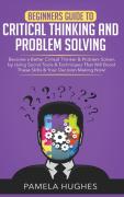 Beginners Guide To Critical Thinking And Problem Solving