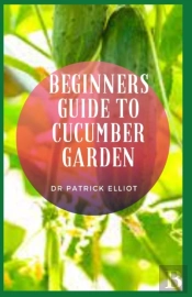 Beginners Guide To Cucumber Garden