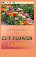 Beginners Guide To Cut Flower Garden