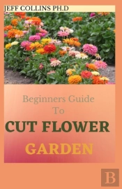 Beginners Guide To Cut Flower Garden