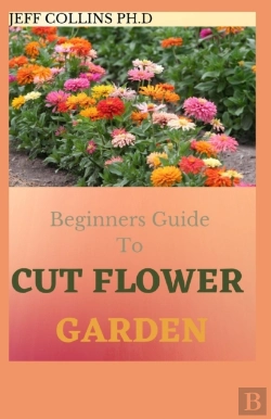Bertrand.pt - Beginners Guide To Cut Flower Garden