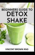 Beginners Guide To Detox Shake