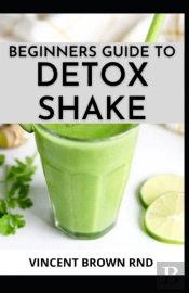 Beginners Guide To Detox Shake