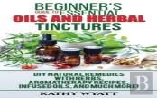 Beginner'S Guide To Essential Oils And Herbal Tinctures