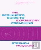 Beginner'S Guide To Expository Preaching