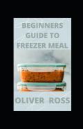 Beginners Guide To Freezer Meal