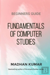 Beginners Guide To Fundamentals Of Computer Studies