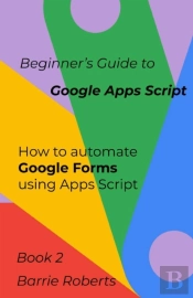 Beginner'S Guide To Google Apps Script 2 - Forms