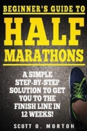 Beginner'S Guide To Half Marathons: A Si